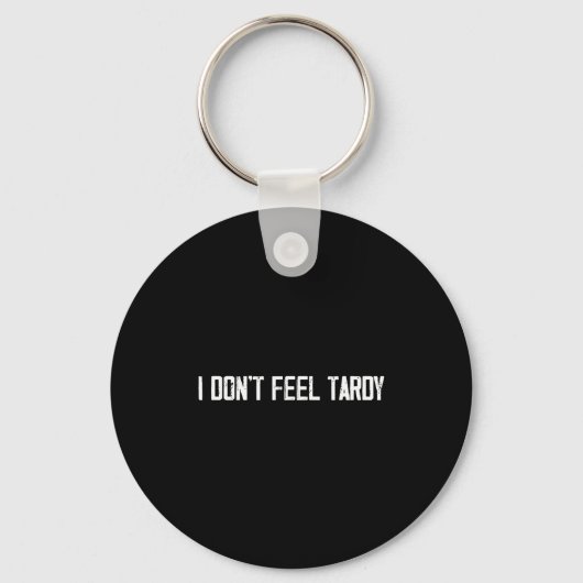Porte-clés I Don't Feel Tardy Funny  (Recto)