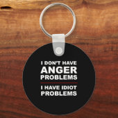 Porte-clés I Don't Have Anger Problems - I Have Idiot Problem (Recto)