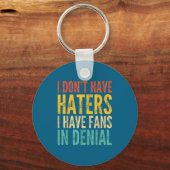 Porte-clés I Don't Have Haters I Have Fans In Denial - Funny  (Recto)