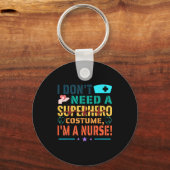 Porte-clés I Don't Need A Superhero Costume, I'm A Nurse Funn (Recto)