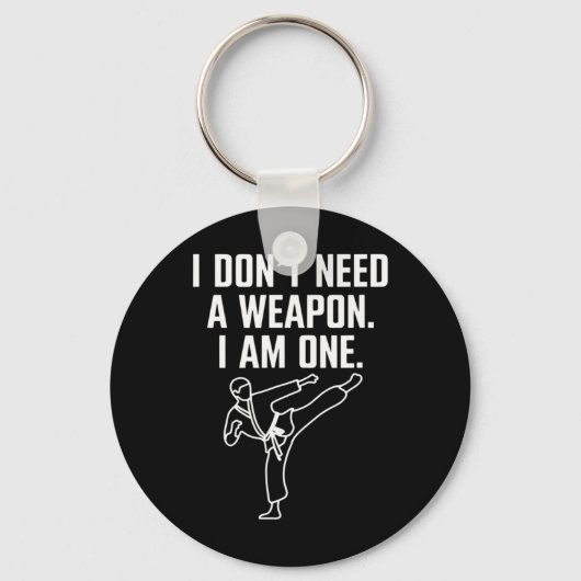 Porte-clés I Don't Need A Weapon I Am One - Funny Karate 1 (Recto)