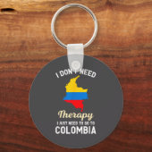 Porte-clés I Don't Need Therapy I Just Need To Go To Colombia (Recto)