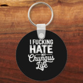 Porte-clés I Fcking Hate My Chungus Life Funny (Recto)