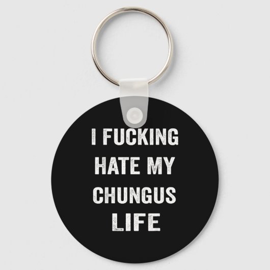 Porte-clés I Foring Hate My Chungus Life (Recto)