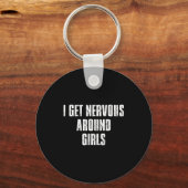 Porte-clés I Get Nervous Around Girls Funny Saying Quotes  (Recto)
