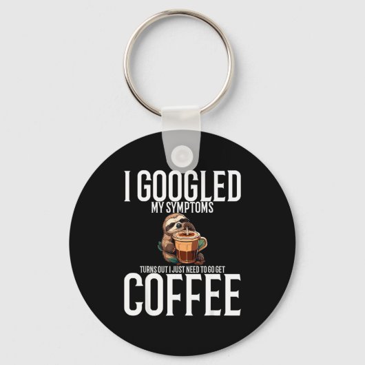 Porte-clés I Googled My Symptoms Turns Out I Just Need To Go  (Recto)