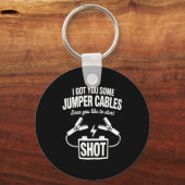 Porte-clés I Got You Some Jumper Cables Since You Like To Sta (Recto)