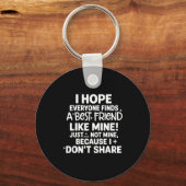 Porte-clés I Hope Everyone Finds A Friend Like Mine Just Not  (Recto)
