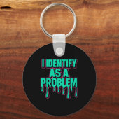 Porte-clés I Identify As A Problem Funny Sarcastic Humor Sayi (Recto)