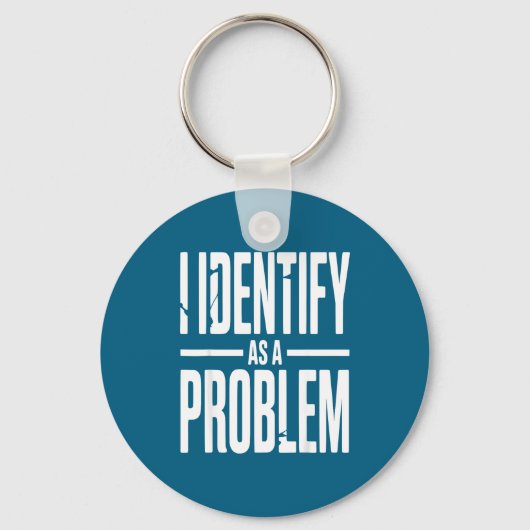 Porte-clés I Identify As A Problem Funny Sarcastic Saying Hum (Recto)