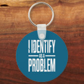 Porte-clés I Identify As A Problem Funny Sarcastic Saying Hum (Recto)