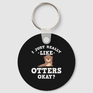 Porte-clés I Just Really Like Otters Funny Quote