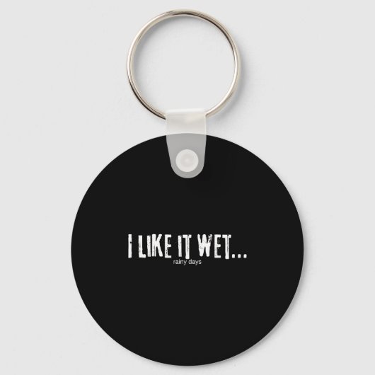 Porte-clés I Like It Wet… Rainy Days Funny Humorous Weather  (Recto)