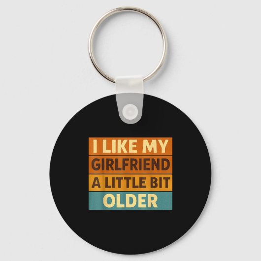 Porte-clés I Like My Girlfriend A Little Bit Older Funny Sayi (Recto)