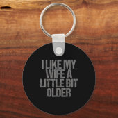 Porte-clés I Like My Wife A Little Bit Older Funny Saying  (Recto)