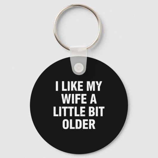 Porte-clés I Like My Wife A Little Bit Older Funny Saying Wom (Recto)