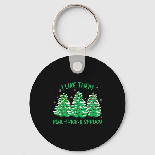 Porte-clés I Like Them Real Thick And Sprucey Funny Christmas (Recto)