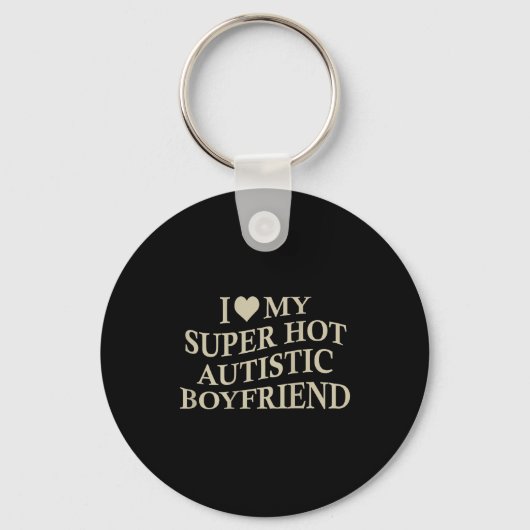 Porte-clés I Love My Super Hot Autistic Boyfriend Funny Tee O (Recto)