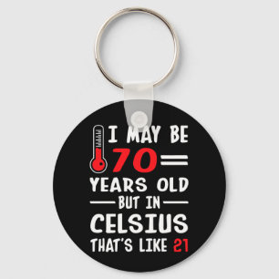 Porte-clés I May Be 70 Years Old But In Celsius 21