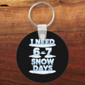 Porte-clés I Need 6 7 Snow Days Funny Snowy Day Teacher Schoo (Recto)