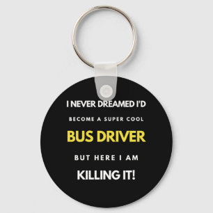 Porte-clés I Never Dreamed I'd Become A Super Cool Bus Driver