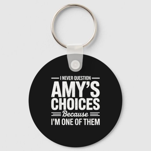 Porte-clés I Never Question Amy’s Choices Because I’m One Of (Recto)