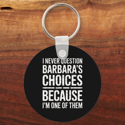 Porte-clés I Never Question Barbara's Choices Because I'm One (Recto)
