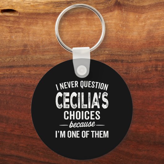 Porte-clés I Never Question Cecilia’s Choices Cecilia D Name (Recto)