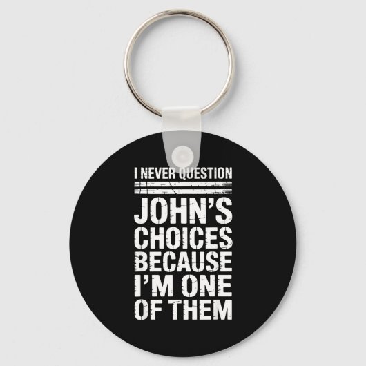 Porte-clés I Never Question John's Choices Because I'm One Of (Recto)
