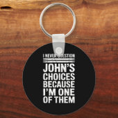 Porte-clés I Never Question John's Choices Because I'm One Of (Recto)