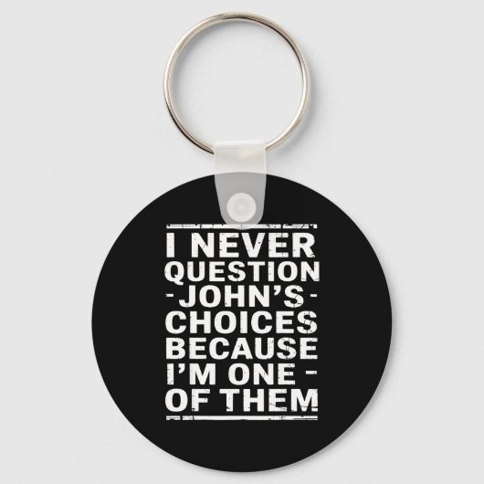 Porte-clés I Never Question Johns Choices Because Im One Of T (Recto)