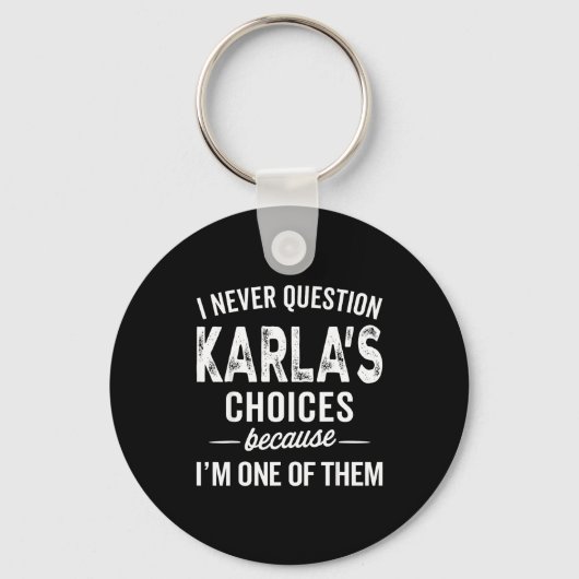 Porte-clés I Never Question Karla’s Choices - Karla D Name (Recto)