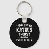 Porte-clés I Never Question Katie’s Choices - Katie D Name (Recto)