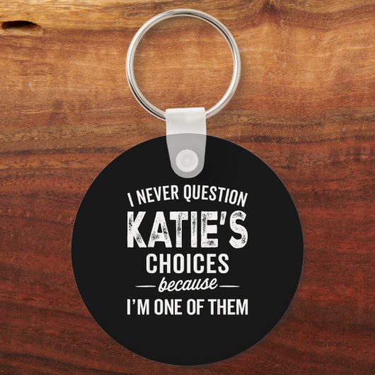 Porte-clés I Never Question Katie’s Choices - Katie D Name (Recto)