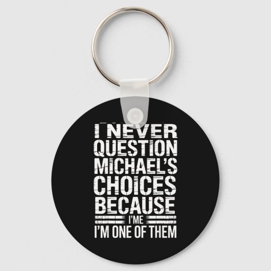 Porte-clés I Never Question Michael's Choices Because I'm One (Recto)