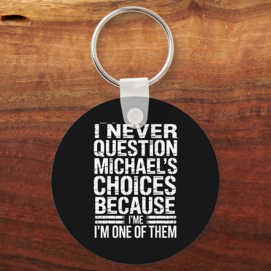 Porte-clés I Never Question Michael's Choices Because I'm One (Recto)