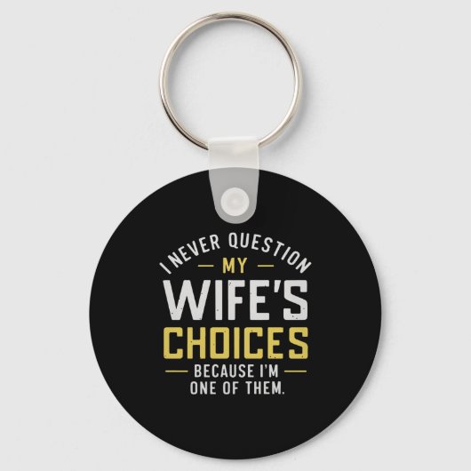 Porte-clés I Never Question My Wife's Choices Because I'm One (Recto)