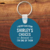 Porte-clés I Never Question Shirley's Choices Because I'm One (Recto)
