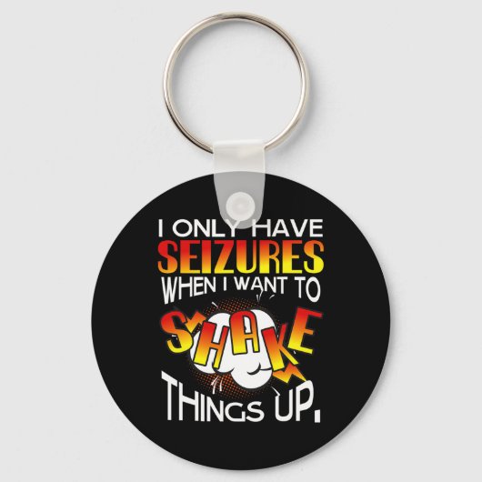 Porte-clés I Only Have Seizures When I Want To Shake Things U (Recto)