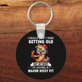 Porte-clés I Really Don't Mind Getting Old But My Body Is Hav (Recto)