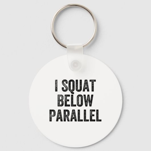Porte-clés I Squat Below Parallel Gym Weightlifter Bodybuilde (Recto)