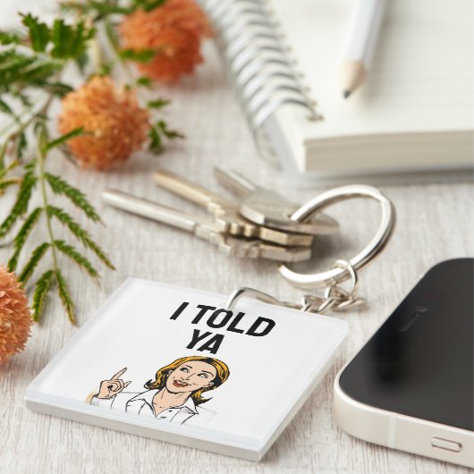 Porte-clés I Told Ya Keychain (Devant Droit)