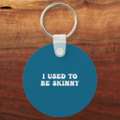 Porte-clés I Used To Be Skinny Funny Quote  (Recto)