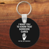 Porte-clés I Want You To Know That Someone Cares Not Me Funny (Recto)