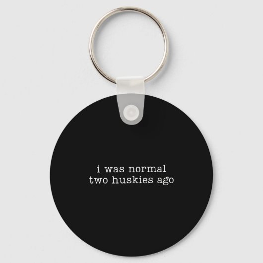 Porte-clés I Was Normal Two Huskies Ago Funny Husky Dog Quote (Recto)