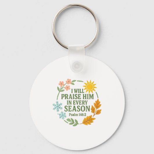 Porte-clés I Will Praise Him In Every Season Psalm 146_2 Chri (Recto)