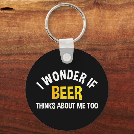 Porte-clés I Wonder If Beer Thinks About Me Too (Verso)