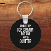 Porte-clés I'd Give Up Ice Cream But I'm Not A Quitter (Recto)