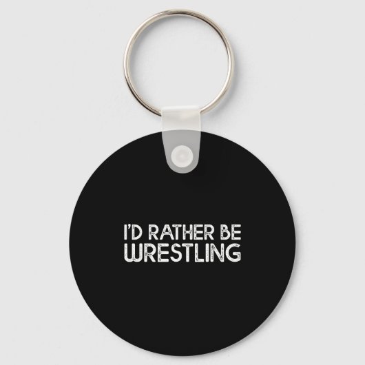 Porte-clés I'd Rather Be Wrestling Funny Wrestler Quotes Boys (Recto)