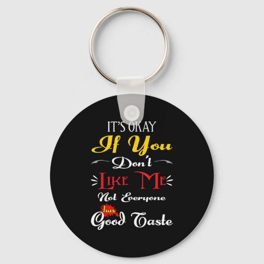 Porte-clés If Dont Like Me Not Everyone Has Good Taste Funny (Recto)